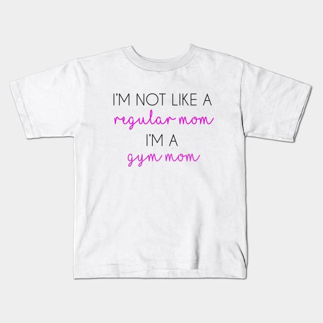 I m Not Like A Regular Mom I m Like A Gym Mom Gymnastics Mom